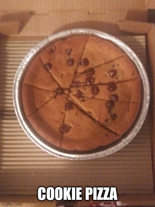 COOKIE PIZZA | made w/ Imgflip meme maker