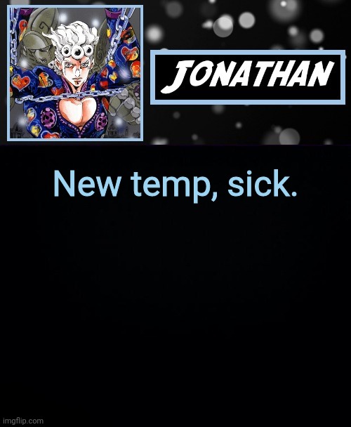 New temp, sick. | image tagged in jonathan part cinque | made w/ Imgflip meme maker