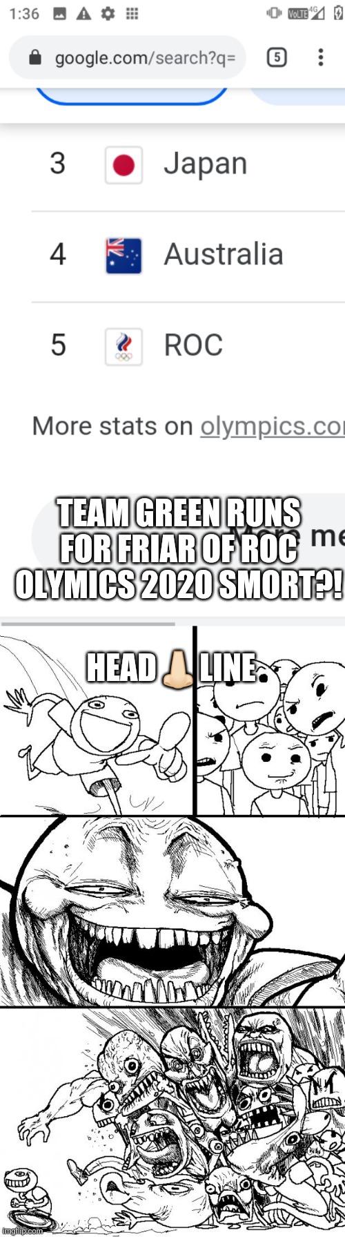 -{[TeaM ToiLET]} | TEAM GREEN RUNS FOR FRIAR OF ROC OLYMICS 2020 SMORT?! HEAD👃🏻LINE | image tagged in memes,hey internet,_maria,maria_ | made w/ Imgflip meme maker