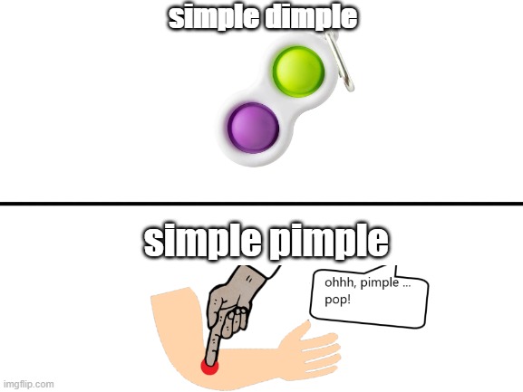 Blank White Template | simple dimple; simple pimple | image tagged in blank white template | made w/ Imgflip meme maker