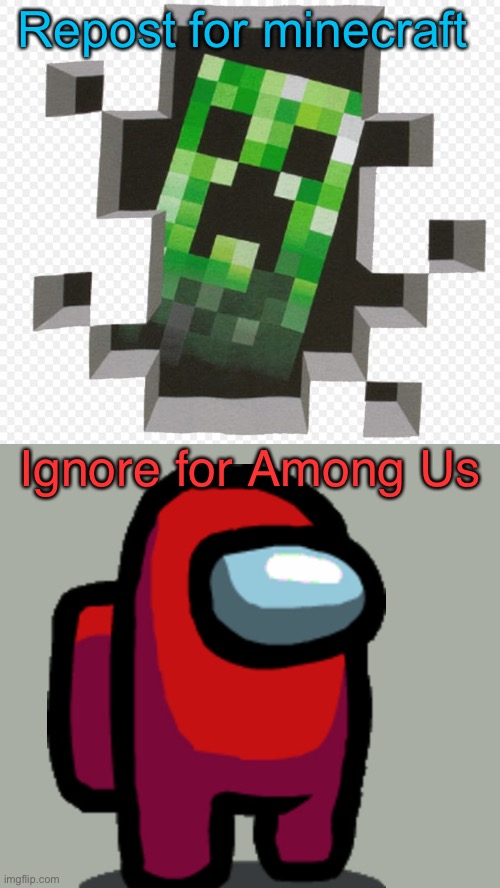 Minecraft Creeper | Repost for minecraft; Ignore for Among Us | image tagged in minecraft creeper | made w/ Imgflip meme maker