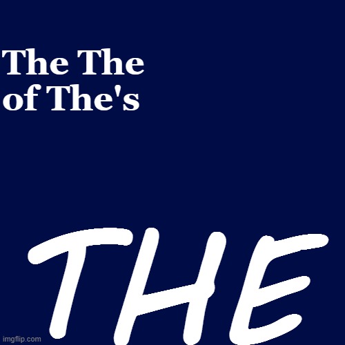 the | The The of The's; THE | image tagged in memes,the | made w/ Imgflip meme maker