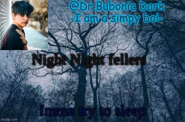 Bubonic's Colby temp ye XD | Night Night fellers; Imma try to sleep | image tagged in bubonic's colby temp ye xd | made w/ Imgflip meme maker