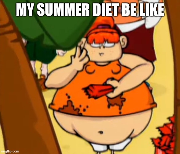 My diet be like |  MY SUMMER DIET BE LIKE | image tagged in fat little girl,memes,summer | made w/ Imgflip meme maker