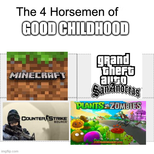 childhood games |  GOOD CHILDHOOD | image tagged in four horsemen | made w/ Imgflip meme maker