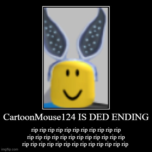cartoonmouse124 is died | image tagged in rip,died | made w/ Imgflip demotivational maker