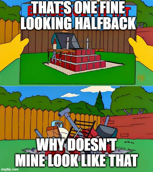 Simpsons Barbecue Pit Kit | THAT'S ONE FINE LOOKING HALFBACK; WHY DOESN'T MINE LOOK LIKE THAT | image tagged in simpsons barbecue pit kit | made w/ Imgflip meme maker