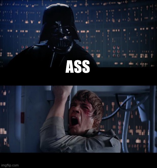 Star Wars No Meme | ASS | image tagged in memes,star wars no | made w/ Imgflip meme maker