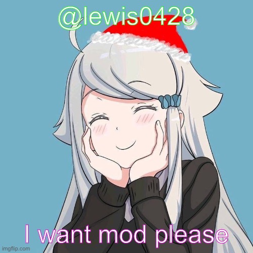 lewis0428 initial announcement temp | @lewis0428; I want mod please | made w/ Imgflip meme maker