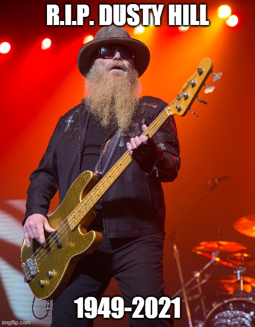 R.I.P. Bass Brother ZZ Top`s Dusty Hill | R.I.P. DUSTY HILL; 1949-2021 | image tagged in 80s music,music,rock and roll,guitars | made w/ Imgflip meme maker
