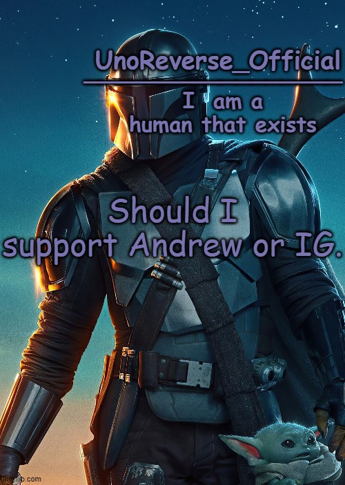 Uno's Mandalorian Temp | Should I support Andrew or IG. | image tagged in uno's mandalorian temp | made w/ Imgflip meme maker