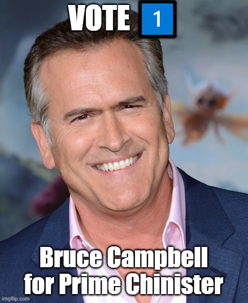 Bruce Campbell for Prime Chinister |  VOTE 1️⃣; Bruce Campbell for Prime Chinister | image tagged in bruce campbell,chin | made w/ Imgflip meme maker