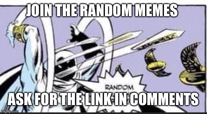 Ad | JOIN THE RANDOM MEMES; ASK FOR THE LINK IN COMMENTS | image tagged in random bullshit go | made w/ Imgflip meme maker