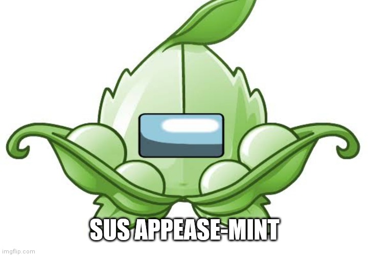 Sus Appease-mint | SUS APPEASE-MINT | image tagged in memes,amogus,plants vs zombies 2,sus,among us | made w/ Imgflip meme maker