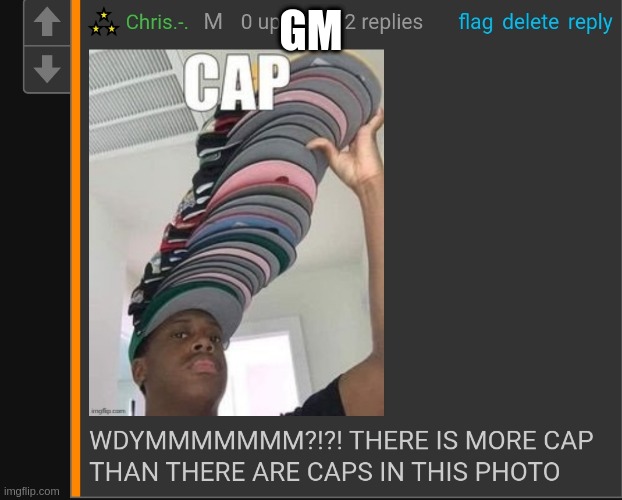 SO MUCH CAPPP | GM | image tagged in so much cappp | made w/ Imgflip meme maker