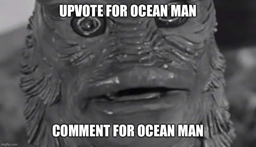 Iak | UPVOTE FOR OCEAN MAN; COMMENT FOR OCEAN MAN | image tagged in ocean man | made w/ Imgflip meme maker