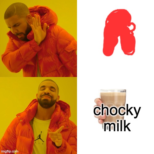 Drake Hotline Bling | chocky milk | image tagged in memes,drake hotline bling | made w/ Imgflip meme maker