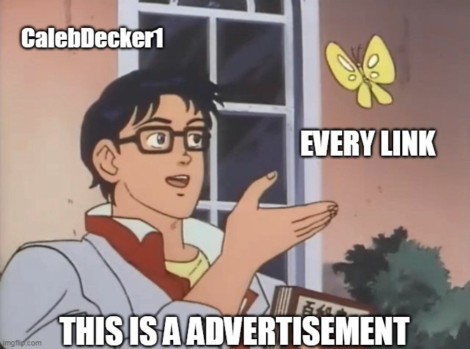 Is this a bird? | CalebDecker1; EVERY LINK; THIS IS A ADVERTISEMENT | image tagged in is this a bird | made w/ Imgflip meme maker