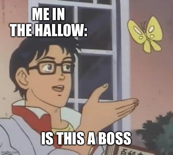 Haha butterfly boss go brrrrrr | ME IN THE HALLOW:; IS THIS A BOSS | image tagged in memes,is this a pigeon | made w/ Imgflip meme maker