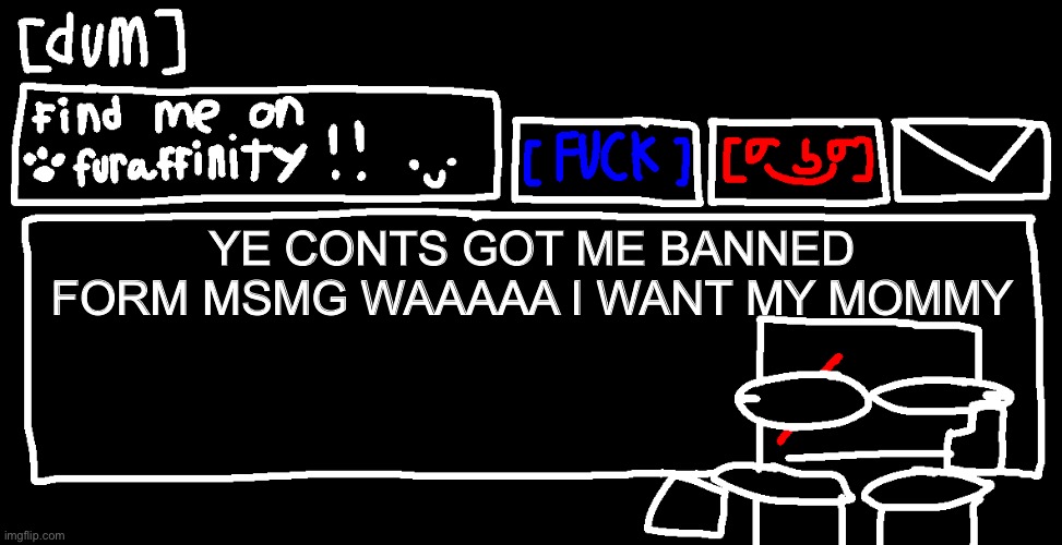 This is a joke | YE CONTS GOT ME BANNED FORM MSMG WAAAAA I WANT MY MOMMY | image tagged in danny announcement template | made w/ Imgflip meme maker