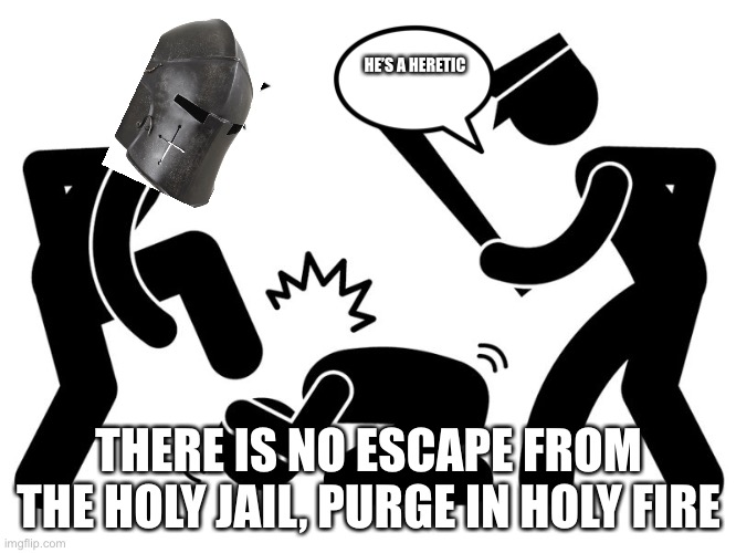 There is no escape or salvation in the holy gulag, and nothing we do is illegal, for we are the law. | HE’S A HERETIC; THERE IS NO ESCAPE FROM THE HOLY JAIL, PURGE IN HOLY FIRE | image tagged in the heretic,crack down | made w/ Imgflip meme maker