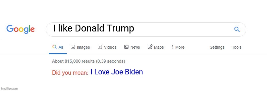 Did you mean? | I like Donald Trump; I Love Joe Biden | image tagged in did you mean | made w/ Imgflip meme maker