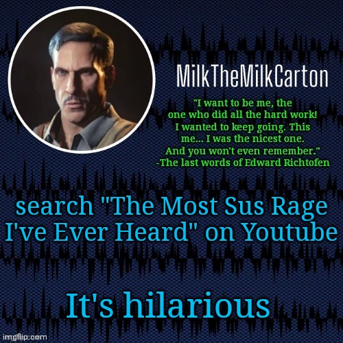 MilkTheMilkCarton but he's resorting to schtabbing | search "The Most Sus Rage I've Ever Heard" on Youtube; It's hilarious | image tagged in milkthemilkcarton but he's resorting to schtabbing | made w/ Imgflip meme maker