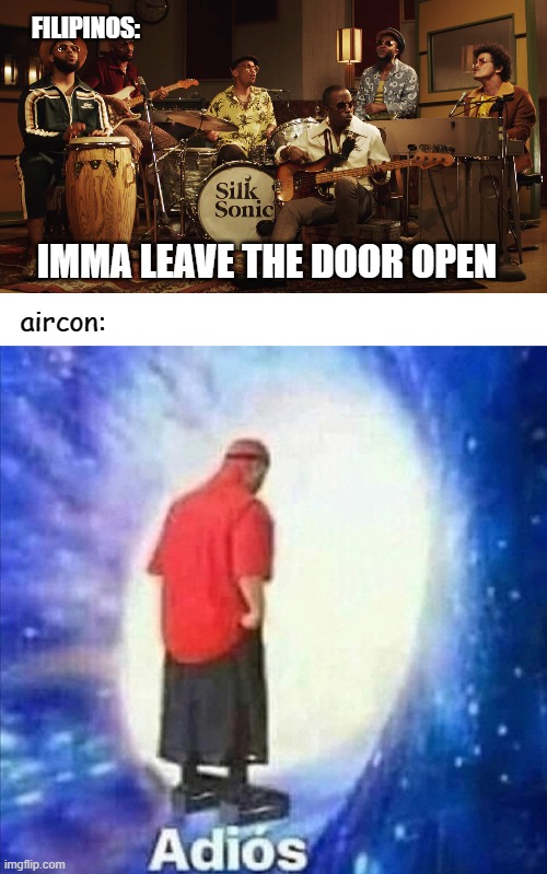 FILIPINOS:; IMMA LEAVE THE DOOR OPEN; aircon: | image tagged in adios | made w/ Imgflip meme maker