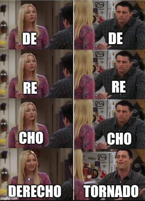 Joey knows what's up | image tagged in weather,tornado,friends,friends joey teached french | made w/ Imgflip meme maker