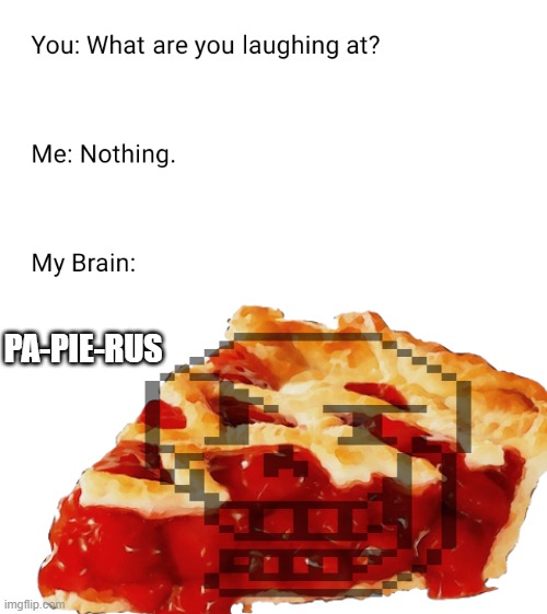 PA-PIE-RUS | image tagged in pie,papyrus,papyrus undertale,undertale papyrus | made w/ Imgflip meme maker