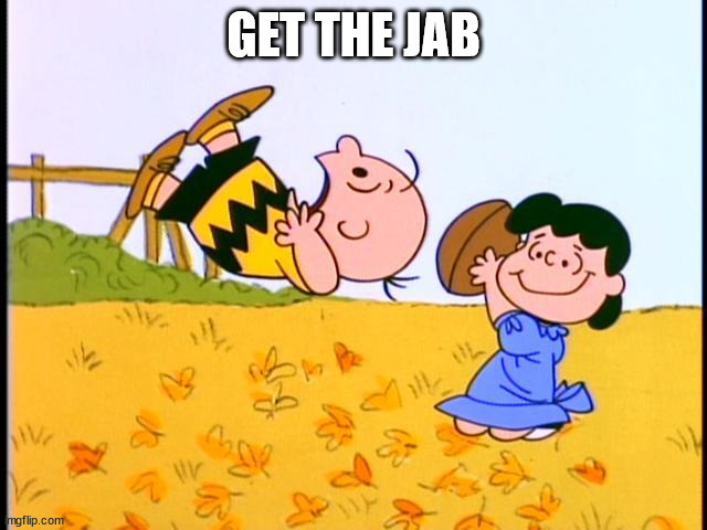Charlie Brown football | GET THE JAB | image tagged in charlie brown football | made w/ Imgflip meme maker