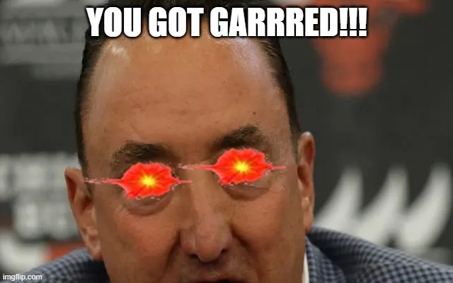 Garred | YOU GOT GARRRED!!! | image tagged in garred | made w/ Imgflip meme maker