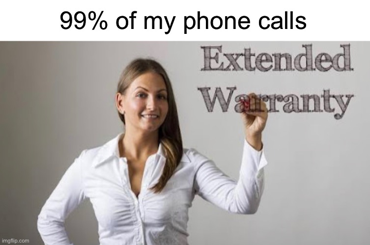 Wow I have all of these options | 99% of my phone calls | image tagged in funny,memes,cars,extended warranty | made w/ Imgflip meme maker