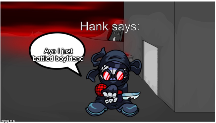 The song is in the comments if you wanna check it out | Ayo I just battled boyfriend | image tagged in hank says | made w/ Imgflip meme maker