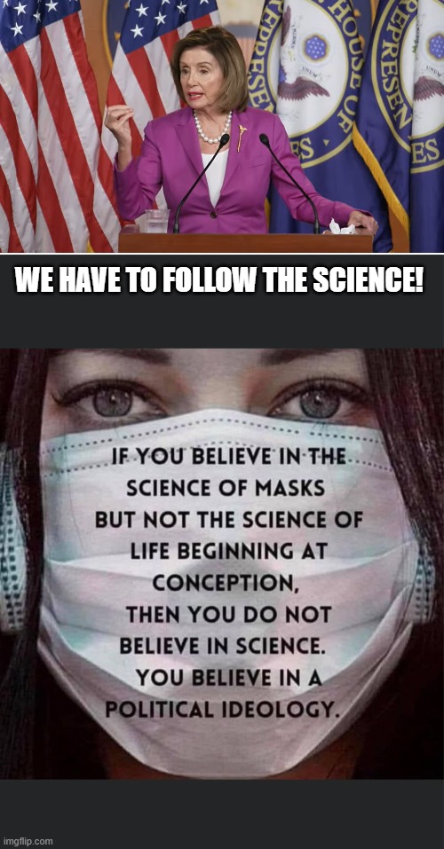 We have to follow the Science! | WE HAVE TO FOLLOW THE SCIENCE! | made w/ Imgflip meme maker