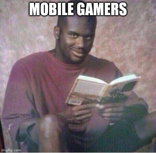 Shaq reading meme | MOBILE GAMERS | image tagged in shaq reading meme | made w/ Imgflip meme maker