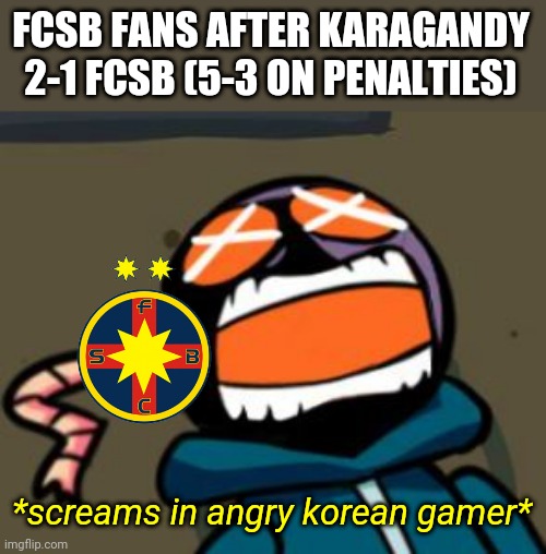 Shakhter Karagandy 2-1 FCSB (5-3 on penalties | FCSB FANS AFTER KARAGANDY 2-1 FCSB (5-3 ON PENALTIES); *screams in angry korean gamer* | image tagged in ballastic from whitty mod screaming,karagandy,fcsb,steaua,conference league,memes | made w/ Imgflip meme maker