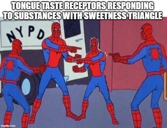 sweetness | TONGUE TASTE RECEPTORS RESPONDING TO SUBSTANCES WITH SWEETNESS TRIANGLE | image tagged in multiple spiderman | made w/ Imgflip meme maker