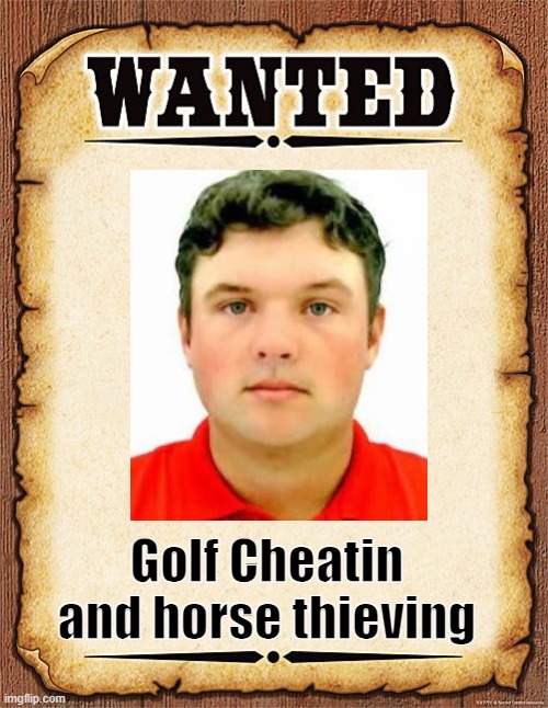 wanted poster | Golf Cheatin and horse thieving | image tagged in wanted poster | made w/ Imgflip meme maker