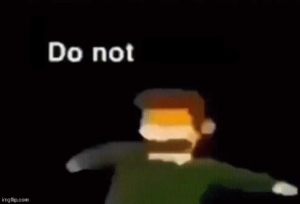 Do not | image tagged in do not | made w/ Imgflip meme maker