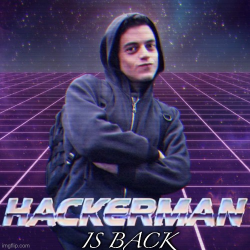 hackerman | IS BACK | image tagged in hackerman | made w/ Imgflip meme maker