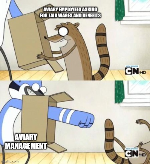regular show thing | AVIARY EMPLOYEES ASKING FOR FAIR WAGES AND BENEFITS; AVIARY MANAGEMENT | image tagged in regular show thing,springfieldMO | made w/ Imgflip meme maker