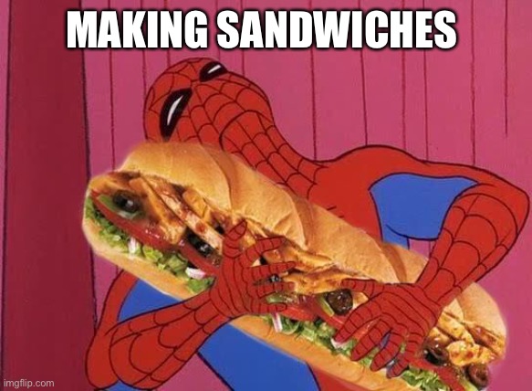 Spiderman sandwich | MAKING SANDWICHES | image tagged in spiderman sandwich | made w/ Imgflip meme maker