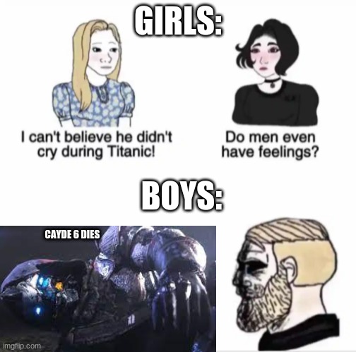 Boys vs girls | GIRLS:; BOYS:; CAYDE 6 DIES | image tagged in boys vs girls | made w/ Imgflip meme maker