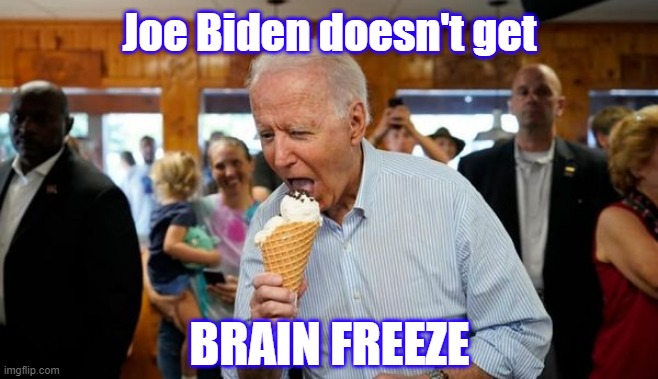 He can't get it | Joe Biden doesn't get; BRAIN FREEZE | image tagged in covid,joe only good for eating,vaccine,c19,biden,how about the border joe | made w/ Imgflip meme maker