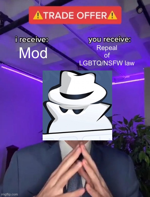 The trade offer that could save PRESIDENTS! | Repeal of LGBTQ/NSFW law; Mod | image tagged in trade offer | made w/ Imgflip meme maker