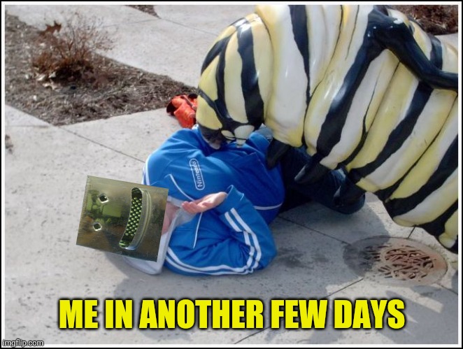 giant caterpillar | ME IN ANOTHER FEW DAYS | image tagged in giant caterpillar | made w/ Imgflip meme maker