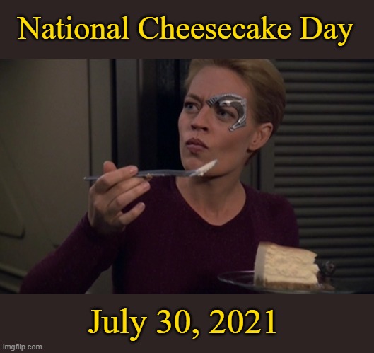 National Cheesecake Day | National Cheesecake Day; July 30, 2021 | image tagged in cheesecake,memes | made w/ Imgflip meme maker
