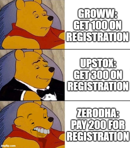 Stock Market Meme | GROWW: GET 100 ON REGISTRATION; UPSTOX: GET 300 ON REGISTRATION; ZERODHA: PAY 200 FOR REGISTRATION | image tagged in best better blurst,stock market,trading | made w/ Imgflip meme maker