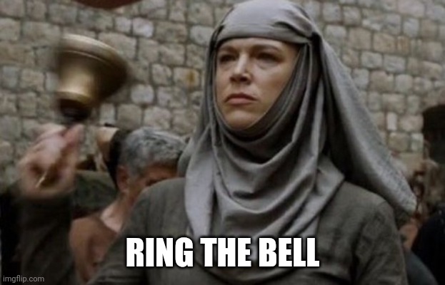 SHAME bell - Game of Thrones | RING THE BELL | image tagged in shame bell - game of thrones | made w/ Imgflip meme maker